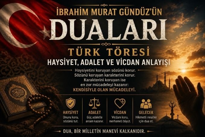 İbrahim Murat Gündüz’ün Dua Metinleri Türk Töresi, Haysiyet ve Adalet Anlayışını Yeniden Gündeme Taşıyor